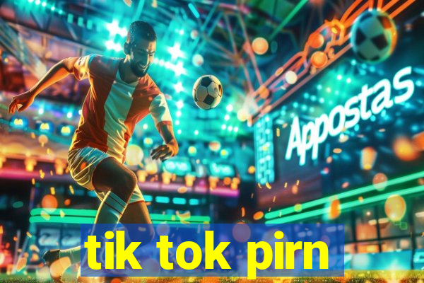 tik tok pirn